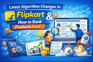 Latest Algorithm Changes in Flipkart & How to Rank Products Fast